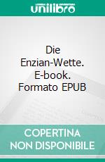 Die Enzian-Wette. E-book. Formato EPUB ebook