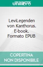 LeviLegenden von Kanthorus. E-book. Formato EPUB ebook di Martin Heckt