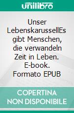 Unser LebenskarussellEs gibt Menschen, die verwandeln Zeit in Leben. E-book. Formato EPUB ebook