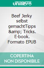 Beef Jerky selbst gemachtTipps & Tricks. E-book. Formato EPUB ebook di Sral Regäj