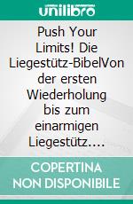 Push Your Limits! Die Liegestütz-BibelVon der ersten Wiederholung bis zum einarmigen Liegestütz. E-book. Formato EPUB ebook di Andrea Temminghoff