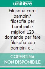 Filosofia con i bambini/ filosofia per bambiniLe migliori 123 domande per fare filosofia con bambini e ragazzi. E-book. Formato EPUB ebook di Michael Siegmund