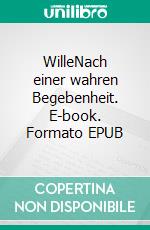 WilleNach einer wahren Begebenheit. E-book. Formato EPUB ebook di Andreas Lindberg