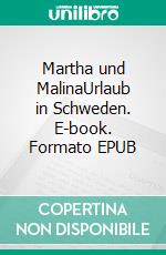 Martha und MalinaUrlaub in Schweden. E-book. Formato EPUB ebook di Susanne Gripp