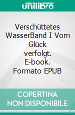 Verschüttetes WasserBand I Vom Glück verfolgt. E-book. Formato EPUB ebook