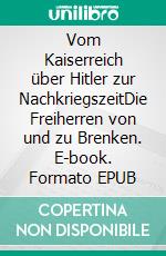 Vom Kaiserreich über Hitler zur NachkriegszeitDie Freiherren von und zu Brenken. E-book. Formato EPUB ebook