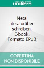 Metal iteraturüber schreiben. E-book. Formato EPUB ebook