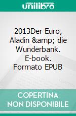 2013Der Euro, Aladin & die Wunderbank. E-book. Formato EPUB ebook di Christian Seegert