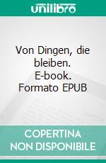 Von Dingen, die bleiben. E-book. Formato EPUB ebook