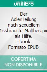 Der AdlerHeilung nach sexuellem Missbrauch. Maltherapie als Hilfe. E-book. Formato EPUB ebook di Veronika Maier