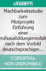 Machbarkeitsstudie zum Pilotprojekt Einführung einer Berufsausbildungsmodalität nach dem Vorbild deutschsprachiger Länder für das Hotelgewerbe in TunesienMACHBARKEITSSTUDIE ZU EINEM PILOTPROJEKT. E-book. Formato EPUB