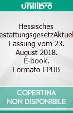 Hessisches BestattungsgesetzAktuelle Fassung vom 23. August 2018. E-book. Formato EPUB ebook