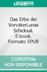 Das Erbe der VorväterLunas Schicksal. E-book. Formato EPUB ebook di Michael Schurke