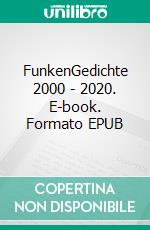 FunkenGedichte 2000 - 2020. E-book. Formato EPUB ebook