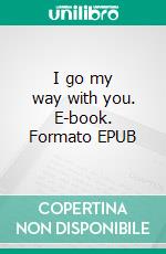 I go my way with you. E-book. Formato EPUB ebook