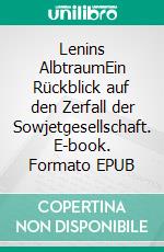 Lenins AlbtraumEin Rückblick auf den Zerfall der Sowjetgesellschaft. E-book. Formato EPUB ebook di Johannes Grotzky