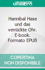 Hannibal Hase und das verrückte Ohr. E-book. Formato EPUB