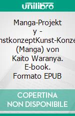 Manga-Projekt y - KunstkonzeptKunst-Konzept (Manga) von Kaito Waranya. E-book. Formato EPUB