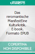 Das reromantische ManifestEine Kulturkritik. E-book. Formato EPUB ebook di Uwe Kraus