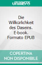 Die Willkürlichkeit des Daseins. E-book. Formato EPUB ebook di J.J. Plisk