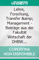 Lehre, Forschung, Transfer & Management - Beiträge aus der Fakultät Wirtschaft der DHBW StuttgartFestschrift für Prof. Dr. Bernd Müllerschön. E-book. Formato EPUB ebook di Joachim Weber