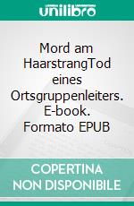 Mord am HaarstrangTod eines Ortsgruppenleiters. E-book. Formato EPUB ebook