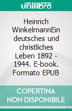 Heinrich WinkelmannEin deutsches und christliches Leben 1892 - 1944. E-book. Formato EPUB ebook di Günter Brakelmann