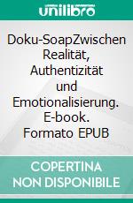 Doku-SoapZwischen Realität, Authentizität und Emotionalisierung. E-book. Formato EPUB ebook di Julia Charakter