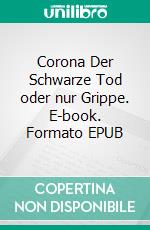 Corona Der Schwarze Tod oder nur Grippe. E-book. Formato EPUB