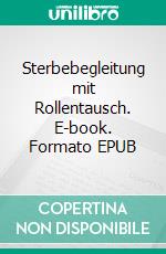 Sterbebegleitung mit Rollentausch. E-book. Formato EPUB ebook