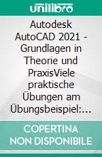 Autodesk AutoCAD 2021 - Grundlagen in Theorie und PraxisViele praktische Übungen am Übungsbeispiel: Digitale Fabrikplanung. E-book. Formato EPUB ebook