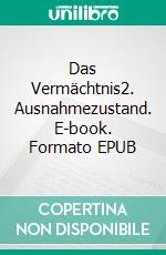 Das Vermächtnis2. Ausnahmezustand. E-book. Formato EPUB ebook