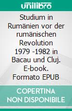 Studium in Rumänien vor der rumänischen Revolution 1979 -1982 in Bacau und Cluj. E-book. Formato EPUB ebook di Ludwig Johannes Krabbe