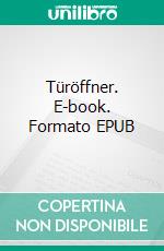 Türöffner. E-book. Formato EPUB ebook di Vera Schnieder