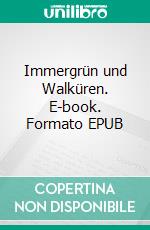 Immergrün und Walküren. E-book. Formato EPUB ebook