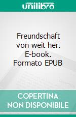 Freundschaft von weit her. E-book. Formato EPUB ebook