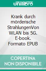 Krank durch mörderische StrahlungenVon WLAN bis 5G. E-book. Formato EPUB ebook