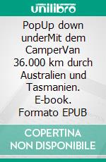 PopUp down underMit dem CamperVan 36.000 km durch Australien und Tasmanien. E-book. Formato EPUB ebook