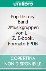 Pop-History Band 2Musikgruppen von L - Z. E-book. Formato EPUB ebook