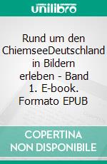 Rund um den ChiemseeDeutschland in Bildern erleben - Band 1. E-book. Formato EPUB ebook di fotolulu fotolulu