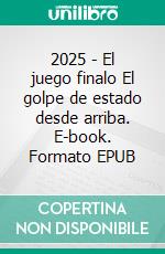 2025 - El juego finalo El golpe de estado desde arriba. E-book. Formato EPUB ebook di Joachim Sonntag