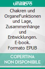 Chakren und OrganeFunktionen und Lage, Zusammenhänge und Entwicklungen. E-book. Formato EPUB ebook di Harry Eilenstein