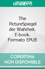 The PictureSpiegel der Wahrheit. E-book. Formato EPUB ebook di Dominik Scheffner