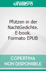 Pfützen in der NachtGedichte. E-book. Formato EPUB ebook di Pit Vogt