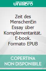 Zeit des MenschenEin Essay über Komplementarität. E-book. Formato EPUB ebook