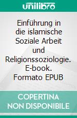 Einführung in die islamische Soziale Arbeit und Religionssoziologie. E-book. Formato EPUB ebook