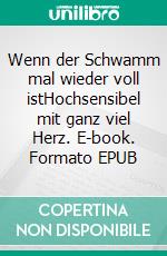 Wenn der Schwamm mal wieder voll istHochsensibel mit ganz viel Herz. E-book. Formato EPUB ebook di Nicole Seitz