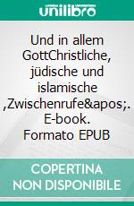 Und in allem GottChristliche, jüdische und islamische ,Zwischenrufe&apos;. E-book. Formato EPUB ebook