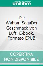 Die Wahtari-SagaDer Geschmack von Luft. E-book. Formato EPUB ebook