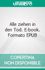 Alle ziehen in den Tod. E-book. Formato EPUB ebook